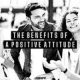The Benefits of Keeping a Positive Attitude