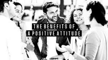 The Benefits of Keeping a Positive Attitude