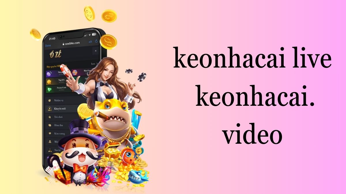 keonhacai live keonhacai.video